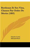 Bordeaux Et Ses Vins, Classes Par Ordre De Merite (1893)