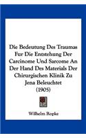 Die Bedeutung Des Traumas Fur Die Entstehung Der Carcinome Und Sarcome An Der Hand Des Materials Der Chirurgischen Klinik Zu Jena Beleuchtet (1905)