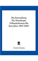 Die Entwicklung Des Nurnberger Volksschulwesens Bis Zum Jahre 1892 (1892)