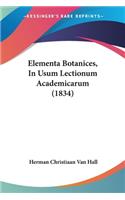 Elementa Botanices, In Usum Lectionum Academicarum (1834)