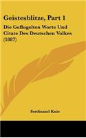 Geistesblitze, Part 1: Die Geflugelten Worte Und Citate Des Deutschen Volkes (1887)