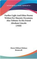 Further Light and Other Poems Written for Masonic Occasions; Also Tributes to His Friend Abraham Lincoln (1920)