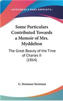 Some Particulars Contributed Towards a Memoir of Mrs. Myddelton