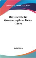 Die Gewerbe Im Grossherzogthum Baden (1863)