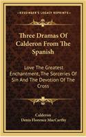 Three Dramas of Calderon from the Spanish