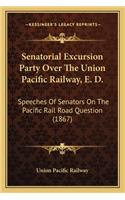 Senatorial Excursion Party Over The Union Pacific Railway, E. D.