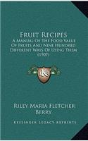 Fruit Recipes: A Manual of the Food Value of Fruits and Nine Hundred Different Ways of Using Them (1907)