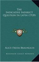 The Indicative Indirect Question In Latin (1920)