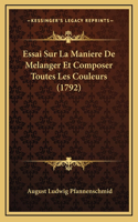 Essai Sur La Maniere De Melanger Et Composer Toutes Les Couleurs (1792)