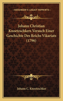 Johann Christian Knoetzschkers Versuch Einer Geschichte Des Reichs Vikariats (1796): (German)