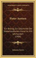 Pieter Aertsen: Ein Beitrag Zur Geschichte Der Niederlandischen Kunst Im XVI Jahrhundert (1906)