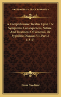 A Comprehensive Treatise Upon The Symptoms, Consequences, Nature, And Treatment Of Venereal, Or Syphilitic Diseases V1, Part 2 (1819)