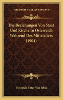 Beziehungen Von Staat Und Kirche In Osterreich Wahrend Des Mittelalters (1904)