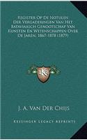 Register Op de Notulen Der Vergaderingen Van Het Bataviaasch Genootschap Van Kunsten En Wetenschappen Over de Jaren, 1867-1878 (1879)