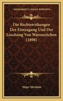 Die Rechtswirkungen Der Eintragung Und Der Loschung Von Warenzeichen (1898)