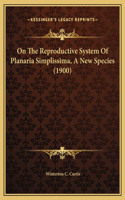 On The Reproductive System Of Planaria Simplissima, A New Species (1900)