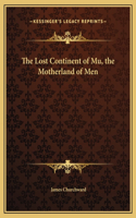 Lost Continent of Mu, the Motherland of Men