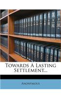 Towards a Lasting Settlement...