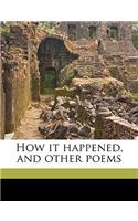 How It Happened, and Other Poems