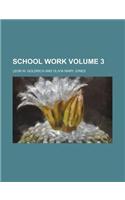 School Work Volume 3