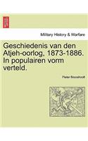 Geschiedenis Van Den Atjeh-Oorlog, 1873-1886. in Populairen Vorm Verteld.