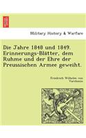 Die Jahre 1848 Und 1849. Erinnerungs-Bla Tter, Dem Ruhme Und Der Ehre Der Preussischen Armee Geweiht.