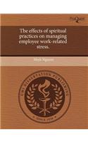The Effects of Spiritual Practices on Managing Employee Work-Related Stress