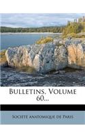 Bulletins, Volume 60...