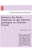 Histoire Des E Tats-GE Ne Raux Et Des Liberte S Publiques En Franche-Comte .