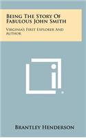 Being the Story of Fabulous John Smith: Virginia's First Explorer and Author