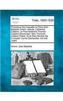 Procedure Sur Laquelle Le Pere Jean Baptiste Girard, Jesuite, Catherine Cadiere, Le Pere Estienne Thomas Cadiere Dominicain, Mre. Francois Cadiere Pretre. Et Le Pere Nicolas de S.Joseph Carme Dechaufse, Ont E'Te' Jugez