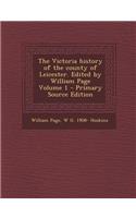 The Victoria History of the County of Leicester. Edited by William Page Volume 1