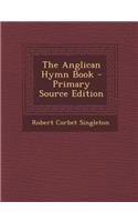 The Anglican Hymn Book - Primary Source Edition