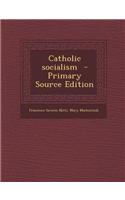 Catholic Socialism - Primary Source Edition