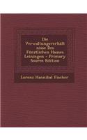 Die Verwaltungsverhaltnisse Des Furstlichen Hauses Leiningen