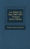 Les Soldats Du Pape (1860-1867) - Primary Source Edition