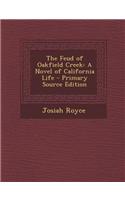 The Feud of Oakfield Creek: A Novel of California Life - Primary Source Edition