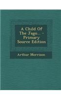 A Child of the Jago... - Primary Source Edition: (English)