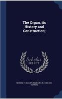 Organ, its History and Construction;