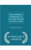 Prometheus Unbound: A Lyrical Drama in Four Acts - Scholar's Choice Edition