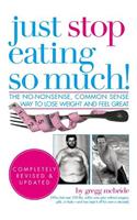 Just Stop Eating So Much! Completely Revised & Updated