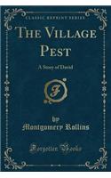 The Village Pest: A Story of David (Classic Reprint): A Story of David (Classic Reprint)