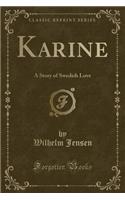 Karine: A Story of Swedish Love (Classic Reprint)(English)