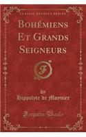 Bohï¿½miens Et Grands Seigneurs (Classic Reprint)