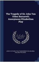 The Tragedy of Sir John Van Olden Barnavelt; Anonymous Elizabethan Play