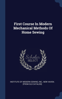 First Course In Modern Mechanical Methods Of Home Sewing