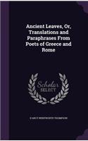 Ancient Leaves, Or, Translations and Paraphrases from Poets of Greece and Rome