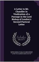Letter to Mr. Chandler in Vindication of a Passage in the Lord Bishop of London's Second Pastoral Letter