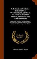 C. H. Amthors Teutsche Gedichte Und Übersetzungen, So Wie Er Sie Theils In Fremden Nahmen, Theils Vor Sich Selber Entworfen