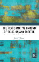 The Performative Ground of Religion and Theatre